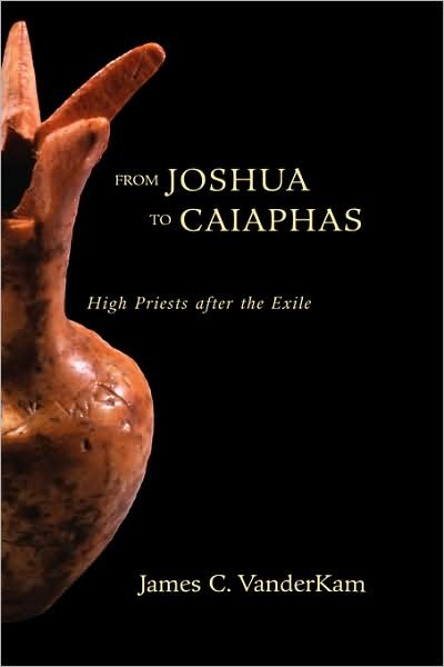 From Joshua to Caiaphas: High Priests After the Exile - James Vanderkam - Books - Augsburg Fortress Publishers - 9780800626174 - October 1, 2004
