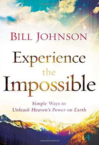 Cover for Bill Johnson · Experience the Impossible – Simple Ways to Unleash Heaven's Power on Earth (Paperback Book) (2014)