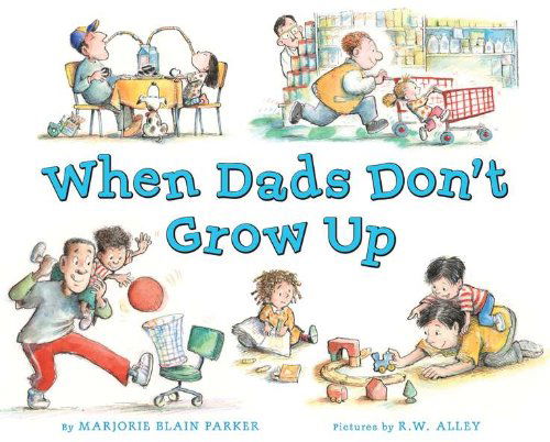 Cover for Marjorie Blain Parker · When Dads Don't Grow Up (Hardcover Book) (2012)