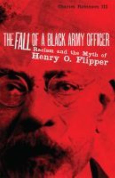 Cover for Robinson, Charles M., III · The Fall of a Black Army Officer: Racism and the Myth of Henry O. Flipper (Paperback Book) (2022)