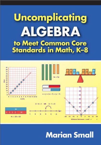 Cover for Marian Small · Uncomplicating Algebra to Meet Common Core Standards in Math, K-8 (Paperback Book) (2014)