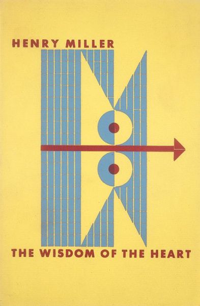 The Wisdom of the Heart - Henry Miller - Books - New Directions Publishing Corporation - 9780811222174 - January 13, 2017