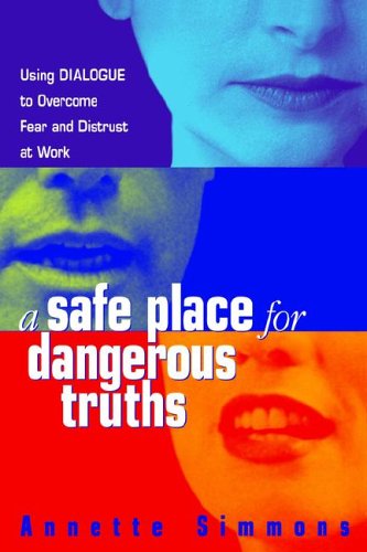 Cover for Annette Simmons · A Safe Place for Dangerous Truths: Using Dialogue to Overcome Fear and   Distrust at Work (Paperback Book) (2006)