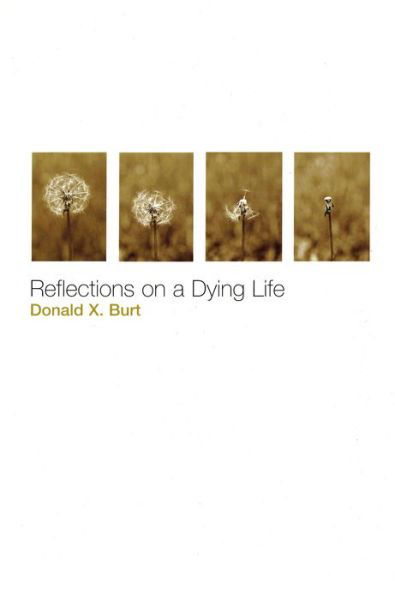Reflections on a Dying Life - Donald X. Burt - Bøger - Liturgical Pr - 9780814630174 - 1. marts 2005