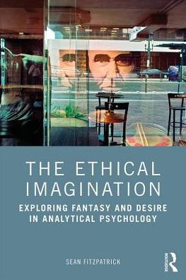 Cover for Sean Fitzpatrick · The Ethical Imagination: Exploring Fantasy and Desire in Analytical Psychology (Paperback Book) (2019)