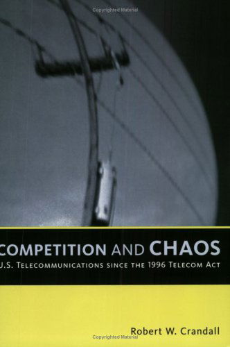 Cover for Robert W. Crandall · Competition and Chaos: U.S. Telecommunications Since the 1996 Telecom Act (Taschenbuch) (2005)