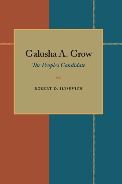 Cover for Robert D. Ilisevich · Galusha A. Grow: The People’s Candidate (Paperback Book) (1989)