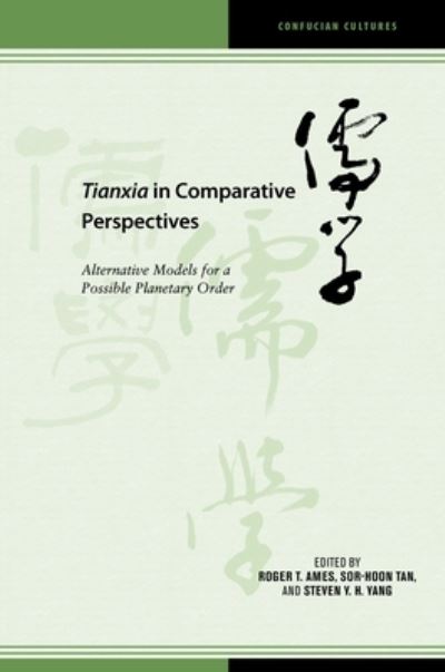 Cover for Roger T. Ames · Tianxia in Comparative Perspectives: Alternative Models for a Possible Planetary Order - Confucian Cultures (Hardcover Book) (2023)