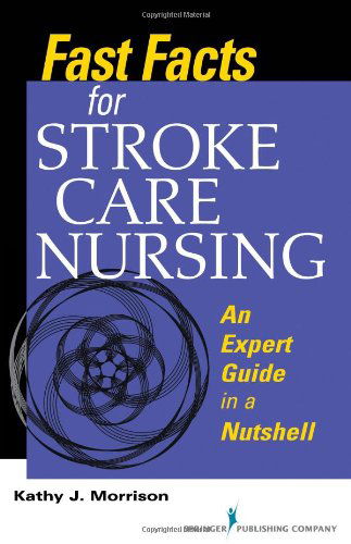 Cover for Kathy Morrison · Fast Facts for Stroke Care Nursing: An Expert Guide in a Nutshell - Fast Facts Series (Paperback Book) (2014)