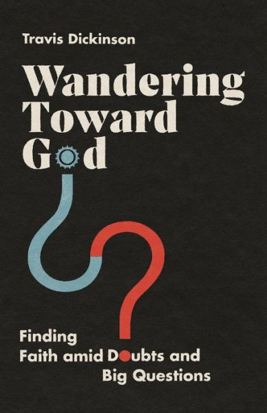Cover for Travis Dickinson · Wandering Toward God – Finding Faith amid Doubts and Big Questions (Paperback Book) (2022)