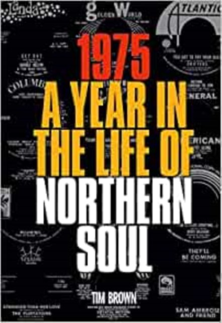 1975: a Year in the Life of Northern Soul - Tim Brown - Livros - AAOS - 9780956383174 - 1 de novembro de 2021