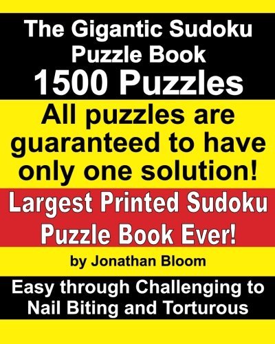 Cover for Jonathan Bloom · The Gigantic Sudoku Puzzle Book. 1500 Puzzles. Easy Through Challenging to Nail Biting and Torturous. Largest Printed Sudoku Puzzle Book Ever. All Puzzles Are Guaranteed to Have Only One Solution! (Paperback Book) (2012)