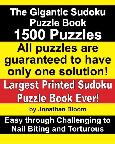 The Gigantic Sudoku Puzzle Book. 1500 Puzzles. Easy Through Challenging to Nail Biting and Torturous. Largest Printed Sudoku Puzzle Book Ever. All Puzzles Are Guaranteed to Have Only One Solution! - Jonathan Bloom - Books - SUDOKIDS.COM - 9780981426174 - March 15, 2012