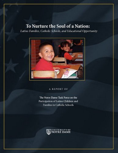 Cover for Notre Dame Ta the Notre Dame Task Force · To Nurture the Soul of a Nation: Latino Families, Catholic Schools, and Educational Opportunity (Taschenbuch) (2009)