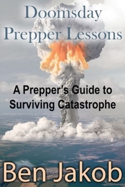 Cover for Ben Jakob · Doomsday Prepper Lessons : A Prepper's Guide to Surviving Catastrophe (Paperback Book) (2020)