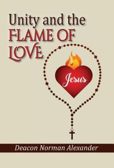 Unity and the Flame of Love - Deacon Norman Alexander - Bøker - Deacon Norman Alexander - 9780991201174 - 20. februar 2019