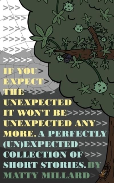 If You Expect The Unexpected, Then It Won't Be Unexpected Anymore: A Perfectly (Un)Expected Collection of Short Stories - Matty Millard - Livros - Off The Shelf Publishing Ltd - 9780992697174 - 14 de setembro de 2022