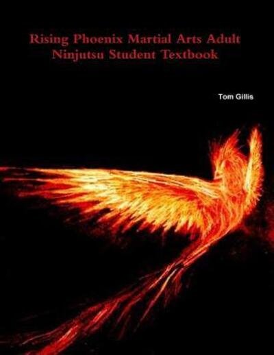 Cover for Tom Gillis · Rising Phoenix Martial Arts Adult Ninjutsu Student Textbook (Paperback Book) (2016)