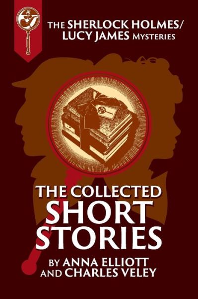 Cover for Anna Elliott · The Collected Sherlock Holmes and Lucy James Short Stories (Paperback Book) (2020)