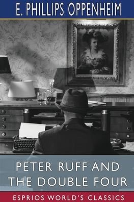 Cover for E Phillips Oppenheim · Peter Ruff and the Double Four (Esprios Classics) (Paperback Bog) (2024)