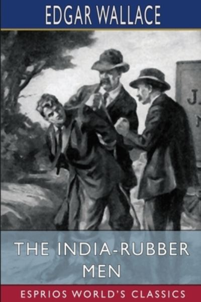 Edgar Wallace · The India-Rubber Men (Esprios Classics) (Paperback Book) (2024)