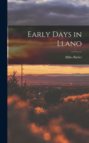 Cover for Miles 1833-1907 Barler · Early Days in Llano (Hardcover Book) (2021)