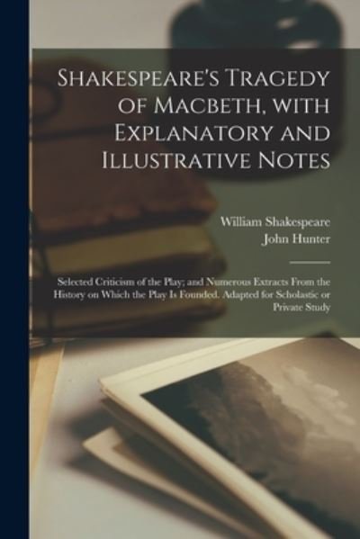 Cover for William 1564-1616 Shakespeare · Shakespeare's Tragedy of Macbeth, With Explanatory and Illustrative Notes; Selected Criticism of the Play; and Numerous Extracts From the History on Which the Play is Founded. Adapted for Scholastic or Private Study (Paperback Book) (2021)