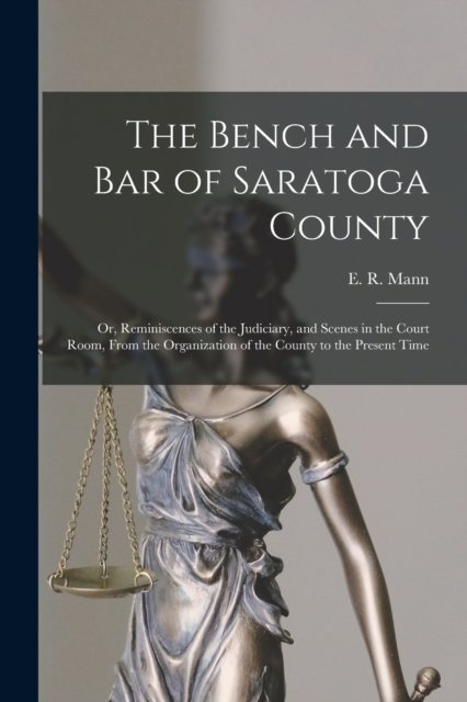 Cover for E R (Enos R ) Mann · The Bench and Bar of Saratoga County (Paperback Bog) (2021)
