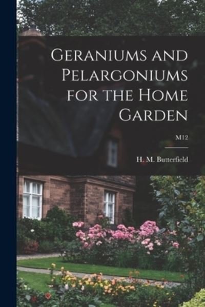 Cover for H M (Harry Morton) B Butterfield · Geraniums and Pelargoniums for the Home Garden; M12 (Pocketbok) (2021)