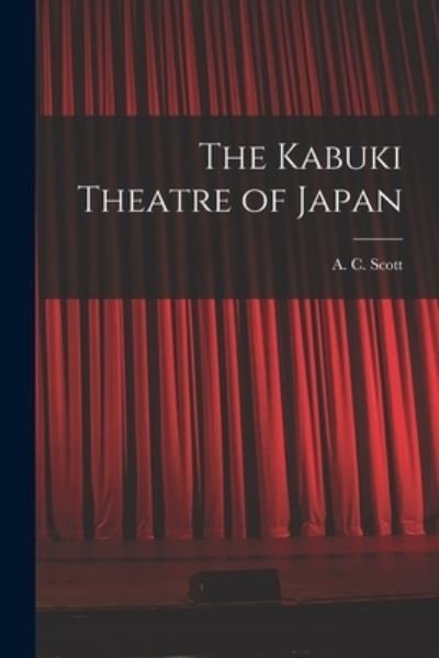 Cover for A C (Adolphe Clarence) 1909 Scott · The Kabuki Theatre of Japan (Paperback Bog) (2021)
