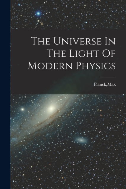 Cover for Max Planck · The Universe In The Light Of Modern Physics (Paperback Book) (2022)