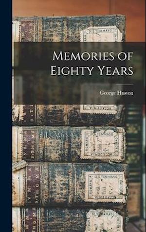 Cover for George Huston · Memories of Eighty Years (Book) (2022)