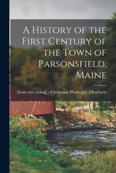 Cover for Jeremiah Wadleigh] [From [Dearborn · History of the First Century of the Town of Parsonsfield, Maine (Book) (2022)