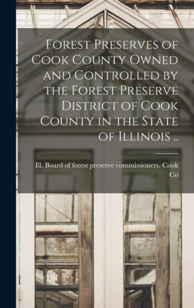 Cover for Ill Board of Forest Preserve Cook Co · Forest Preserves of Cook County Owned and Controlled by the Forest Preserve District of Cook County in the State of Illinois . . (Buch) (2022)