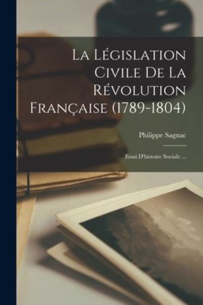 Cover for Philippe Sagnac · Législation Civile De La Révolution Française (Bok) (2022)