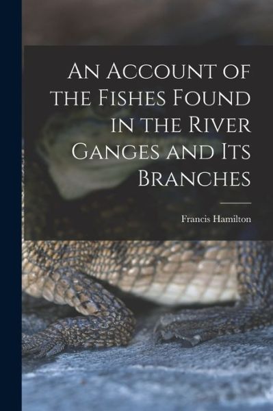 Cover for Francis Hamilton · Account of the Fishes Found in the River Ganges and Its Branches (Book) (2022)