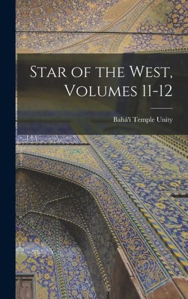 Cover for Bahá'í Temple Unity · Star of the West, Volumes 11-12 (Book) (2022)