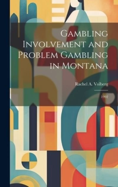 Cover for Volberg, Rachel A (The Brookings Institution) · Gambling Involvement and Problem Gambling in Montana: 1992 (Innbunden bok) (2023)