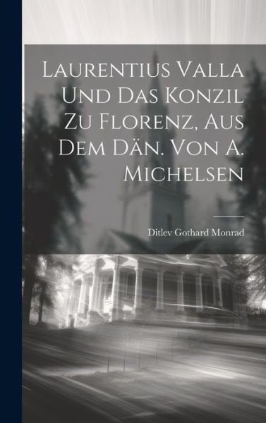 Cover for Ditlev Gothard Monrad · Laurentius Valla und das Konzil Zu Florenz, Aus Dem däN. Von A. Michelsen (Book) (2023)