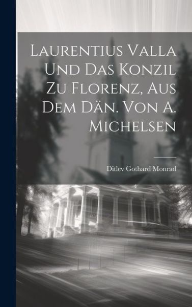 Cover for Ditlev Gothard Monrad · Laurentius Valla und das Konzil Zu Florenz, Aus Dem däN. Von A. Michelsen (Bok) (2023)