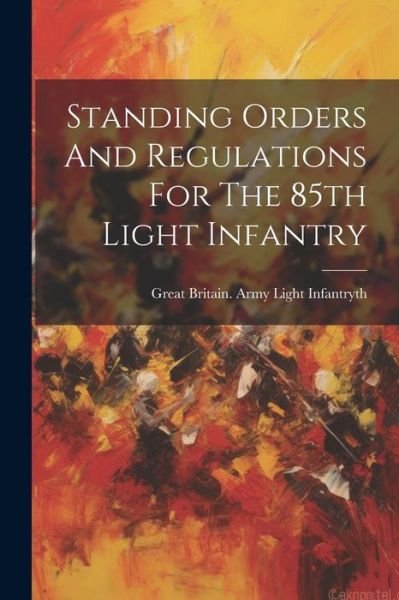 Cover for 8. Great Britain Army Light Infantry · Standing Orders and Regulations for the 85th Light Infantry (Bok) (2023)
