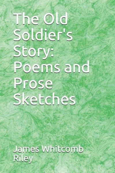Cover for James Whitcomb Riley · The Old Soldier's Story Poems and Prose Sketches (Paperback Book) (2019)