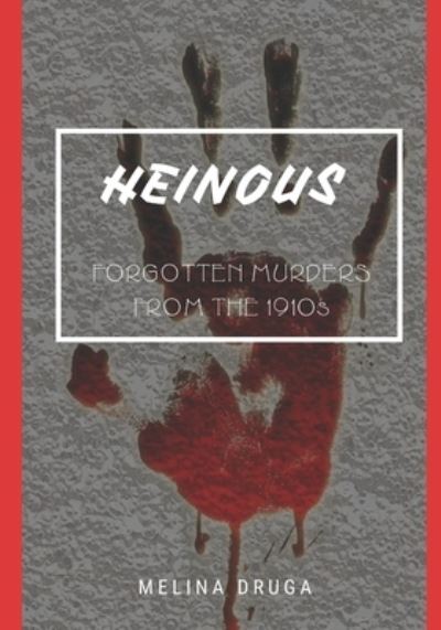 Cover for Melina Druga · Heinous: Forgotten Murders From the 1910s (Paperback Book) (2019)