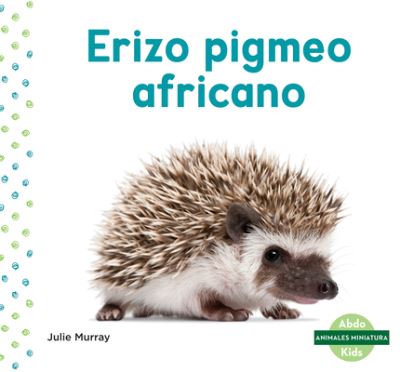 Erizo Pigmeo Africano (African Pygmy Hedgehog) - Julie Murray - Książki - ABDO KIDS - 9781098204174 - 15 grudnia 2020