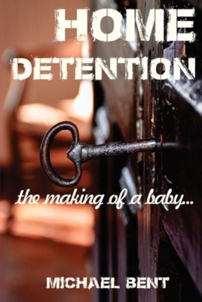 Cover for Michael Bent · Home Detention: The Making of a Baby (Paperback Book) (2019)