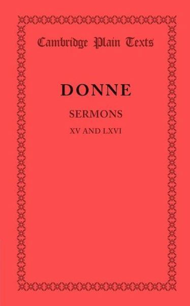 Sermons XV and LXVI - Cambridge Plain Texts - John Donne - Books - Cambridge University Press - 9781107638174 - January 24, 2013