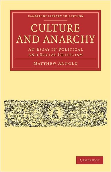 Cover for Matthew Arnold · Culture and Anarchy: An Essay in Political and Social Criticism - Cambridge Library Collection - Philosophy (Paperback Book) (2011)