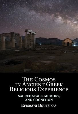 Cover for Efrosyni Boutsikas · The Cosmos in Ancient Greek Religious Experience: Sacred Space, Memory, and Cognition (Hardcover Book) (2020)