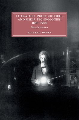 Cover for Menke, Richard (University of Georgia) · Literature, Print Culture, and Media Technologies, 1880–1900: Many Inventions - Cambridge Studies in Nineteenth-Century Literature and Culture (Paperback Book) (2021)