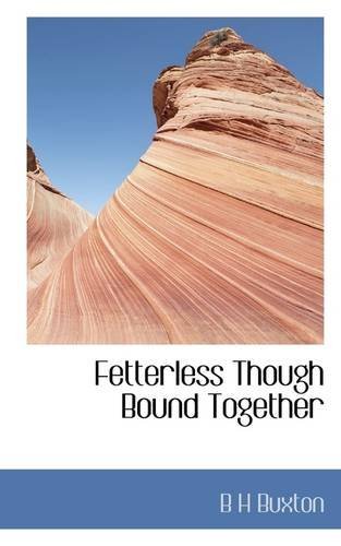 Cover for B H Buxton · Fetterless Though Bound Together (Paperback Book) (2009)